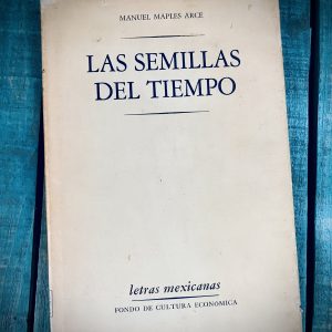 MAPLES ARCE MANUEL. LAS SEMILLAS DEL TIEMPO. OBRA POÉTICA 1919-1980