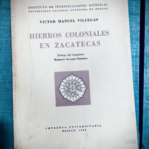 VILLEGAS VÍCTOR MANUEL. HIERROS COLONIALES EN ZACATECAS
