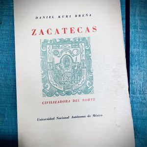 KURI BREÑA DANIEL. ZACATECAS CIVILIZADORA DEL NORTE. PEQUEÑA BIOGRAFÍA DE UNA RARA CIUDAD